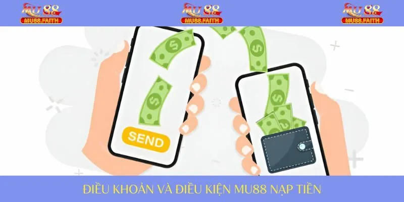 Điều Khoản Và Điều Kiện MU88 - Quy Định Cần Cho Hội Viên 2 Nạp tiền thuận lợi cần áp dụng quy định