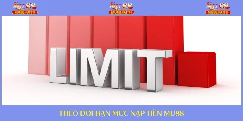 Nạp Tiền - Hướng Dẫn Cược Thủ Thực Hiện Tại Trang MU88 4 Chú ý về hạn mức những giao dịch